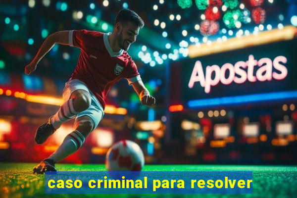 caso criminal para resolver